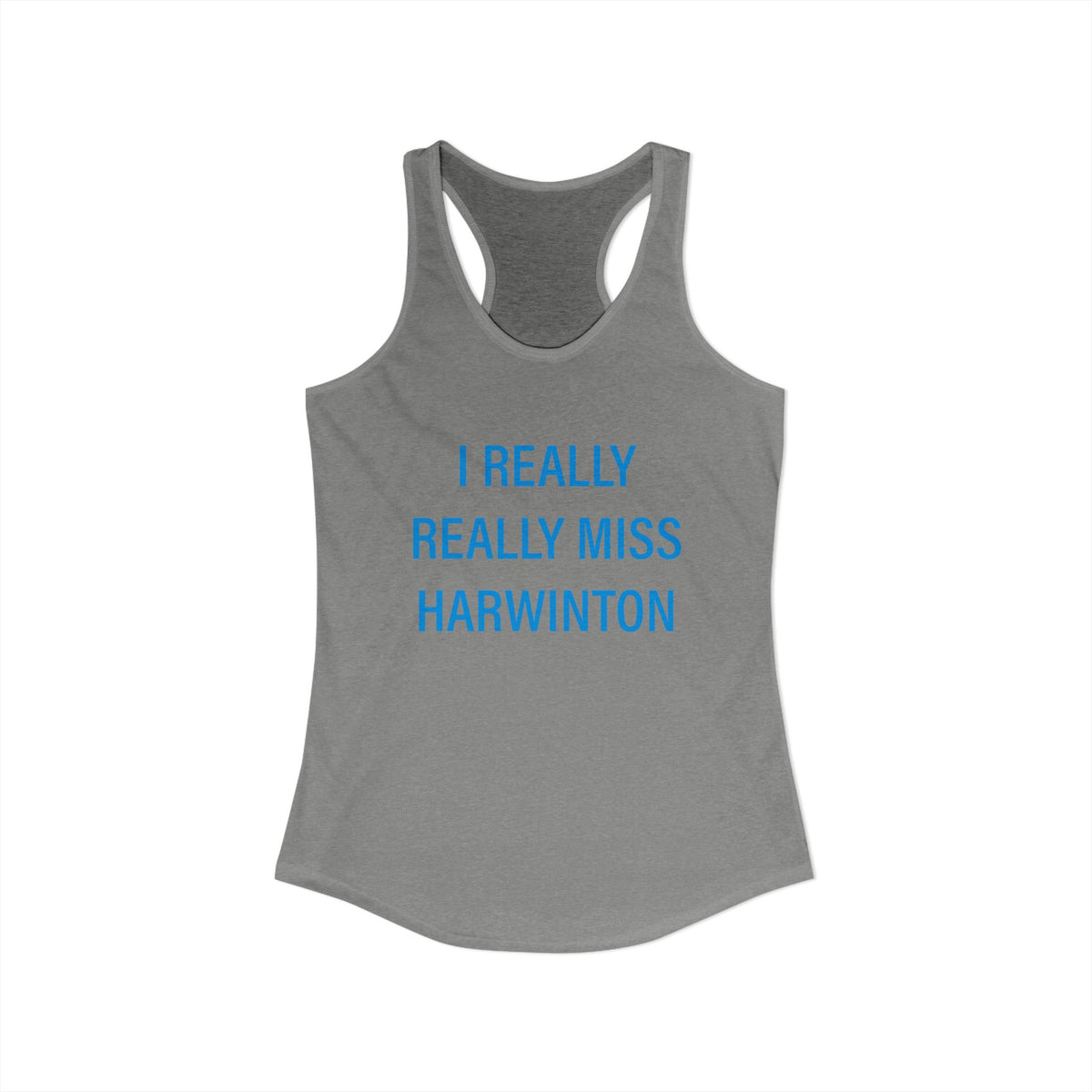 I Really Really Miss Harwinton Women's Ideal Racerback Tank Top