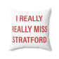 I Really Really Miss Stratford Spun Polyester Square Pillow