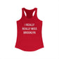 I Really Really Miss Brooklyn Women's Ideal Racerback Tank Top