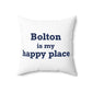 Bolton is My Happy Place Spun Polyester Square Pillow