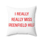 I Really Really Miss Greenfield Hill Spun Polyester Square Pillow