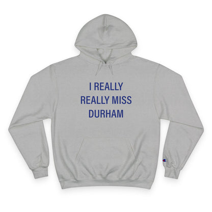 I Really Really Miss Durham Champion Hoodie