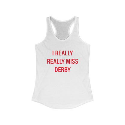 I Really Really Miss Derby Women's Ideal Racerback Tank Top