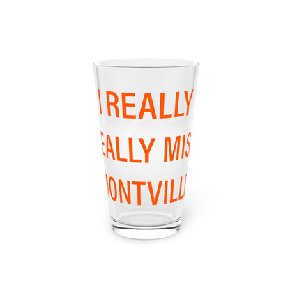 I Really Really Miss Montville  Pint Glass, 16oz