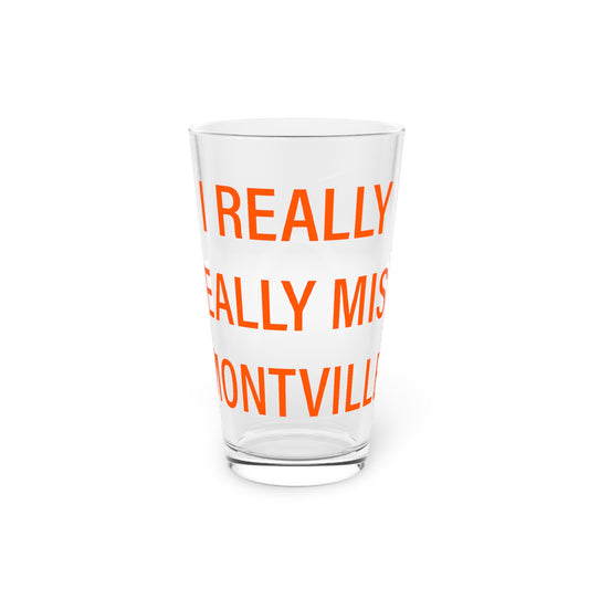 I Really Really Miss Montville  Pint Glass, 16oz