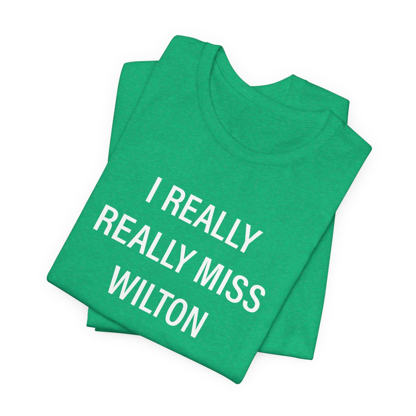 I Really Really Miss Wilton Unisex Jersey Short Sleeve T-Shirt
