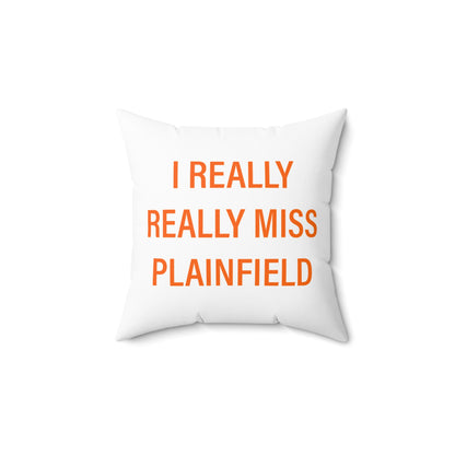 I Really Really Miss Plainfield Spun Polyester Square Pillow