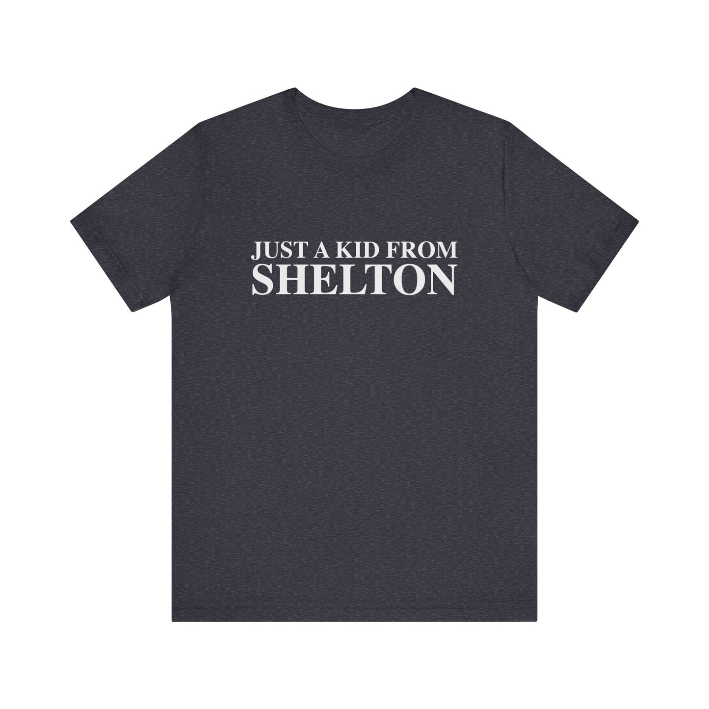 Just a kid from Shelton Unisex Jersey Short Sleeve T-Shirt