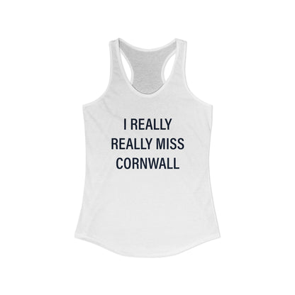 I Really Really Miss Cornwall Women's Ideal Racerback Tank Top