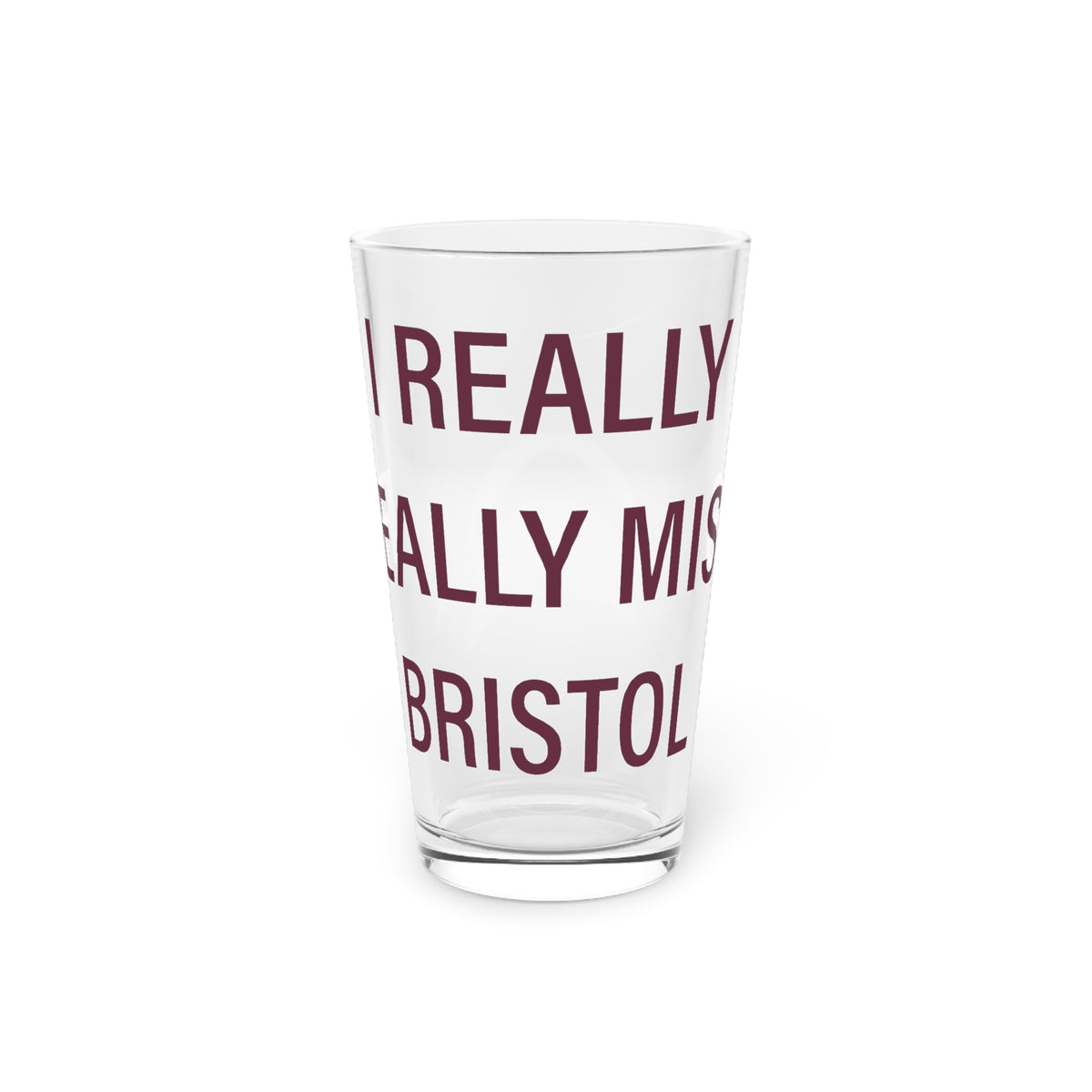 I Really Really Miss Bristol Pint Glass, 16oz