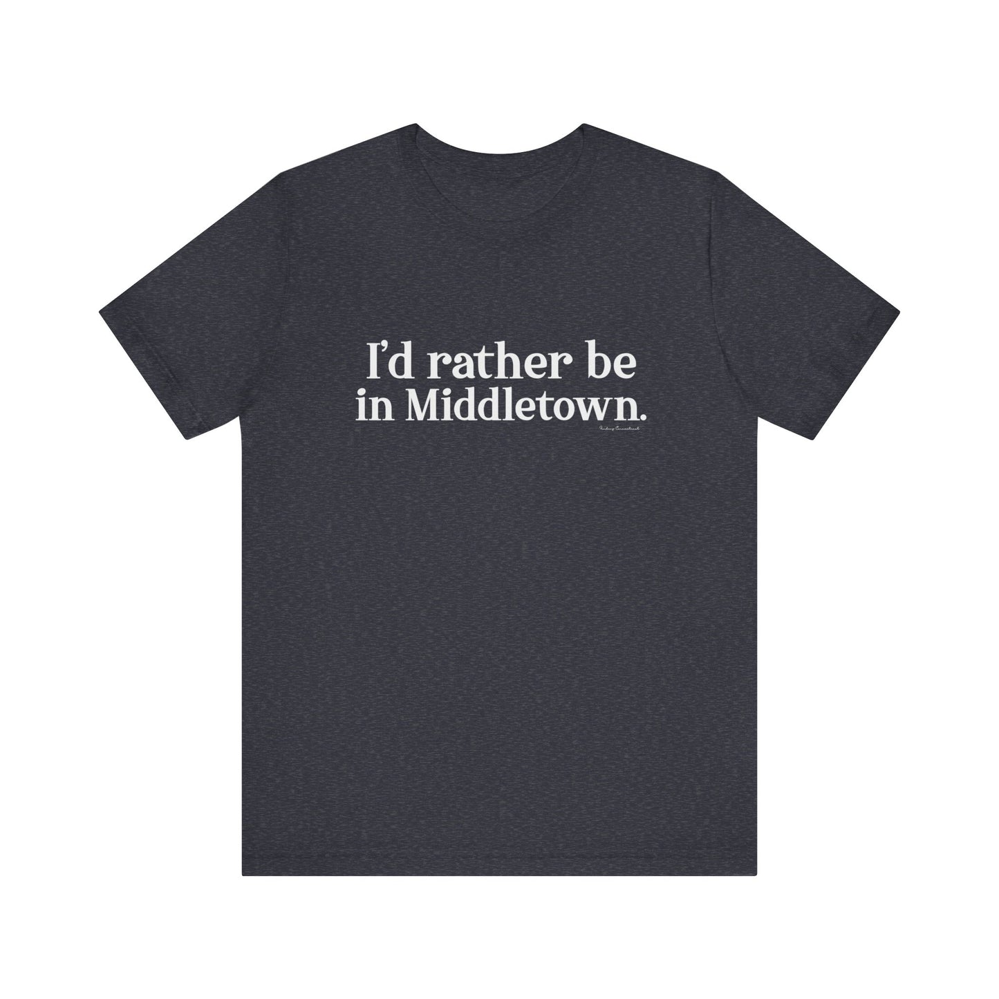 I'd rather be in Middletown. Unisex Jersey Short Sleeve Tee