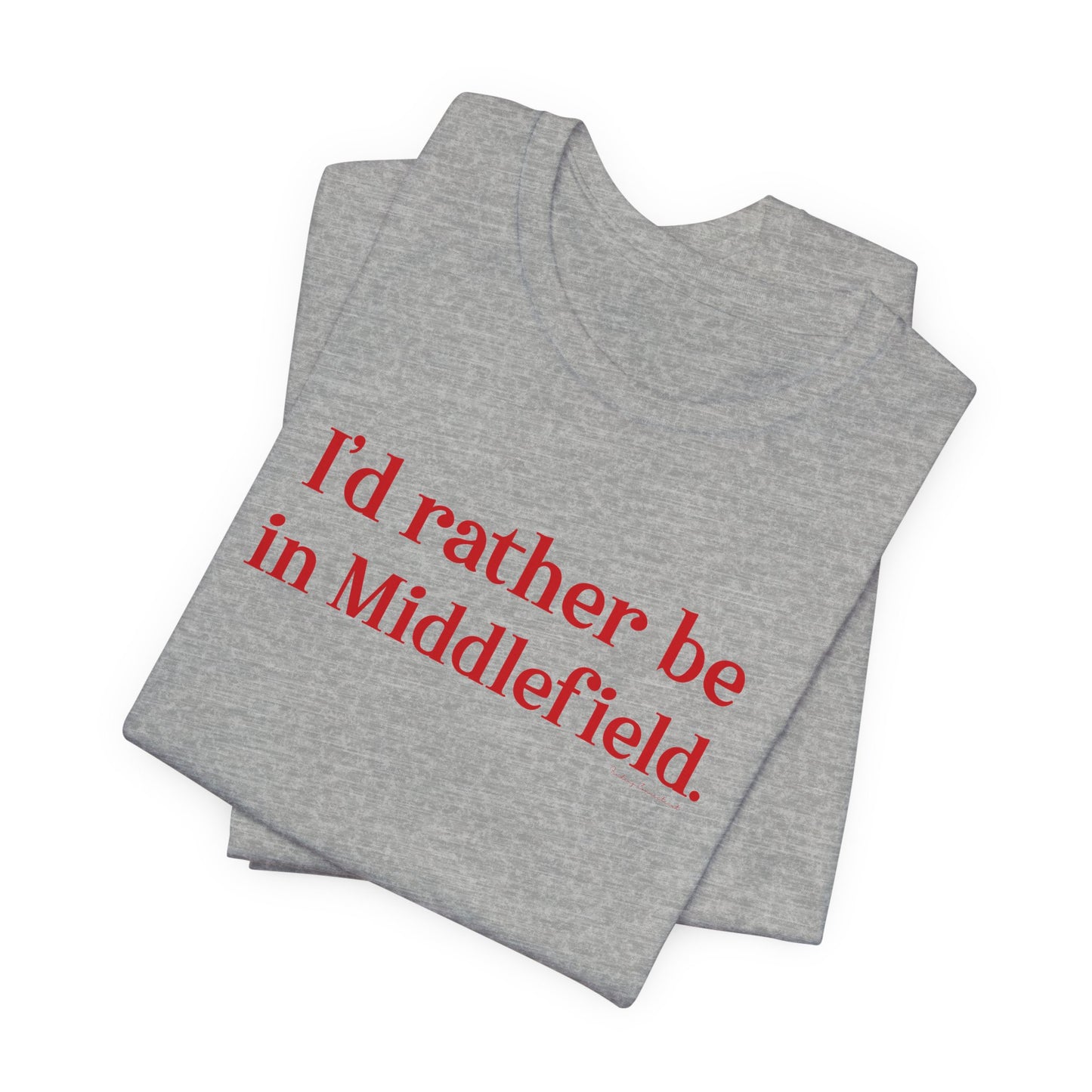 I'd rather be in Middlefield. Unisex Jersey Short Sleeve Tee