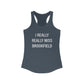 I Really Really Miss Brookfield Women's Ideal Racerback Tank Top