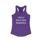I Really Really Miss Brookfield Women's Ideal Racerback Tank Top