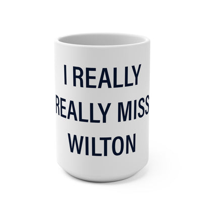 I Really Really Miss Wilton Mug 15oz