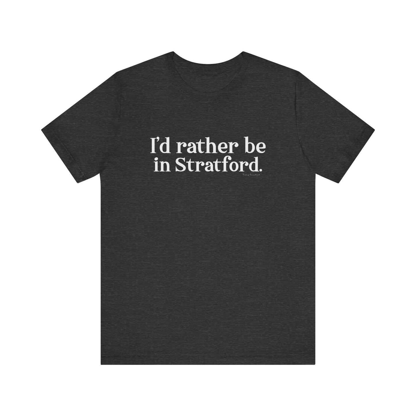 I'd rather be in Stratford. Unisex Jersey Short Sleeve Tee