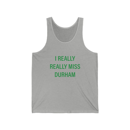 I Really Really Miss Durham Unisex Jersey Tank