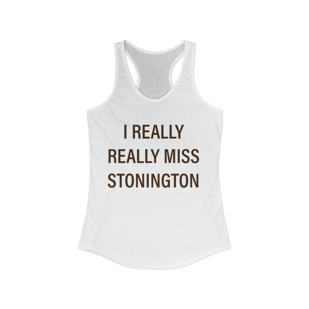I Really Really Miss Stonington Women's Ideal Racerback Tank Top