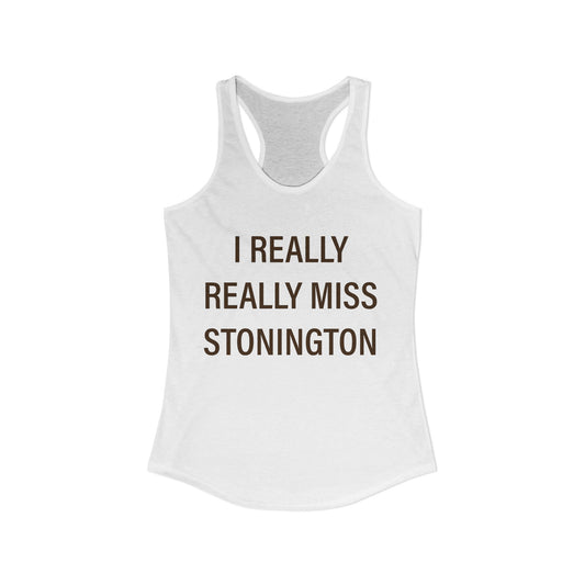 I Really Really Miss Stonington Women's Ideal Racerback Tank Top