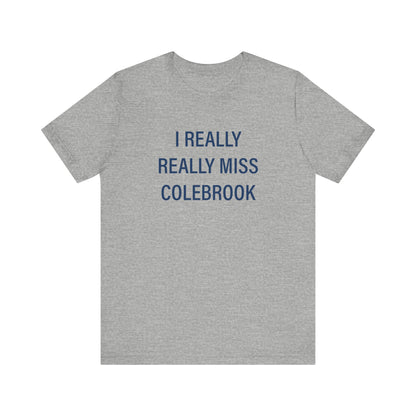 I Really Really Miss Colebrook Unisex Jersey Short Sleeve T-Shirt