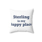Sterling is My Happy Place Spun Polyester Square Pillow