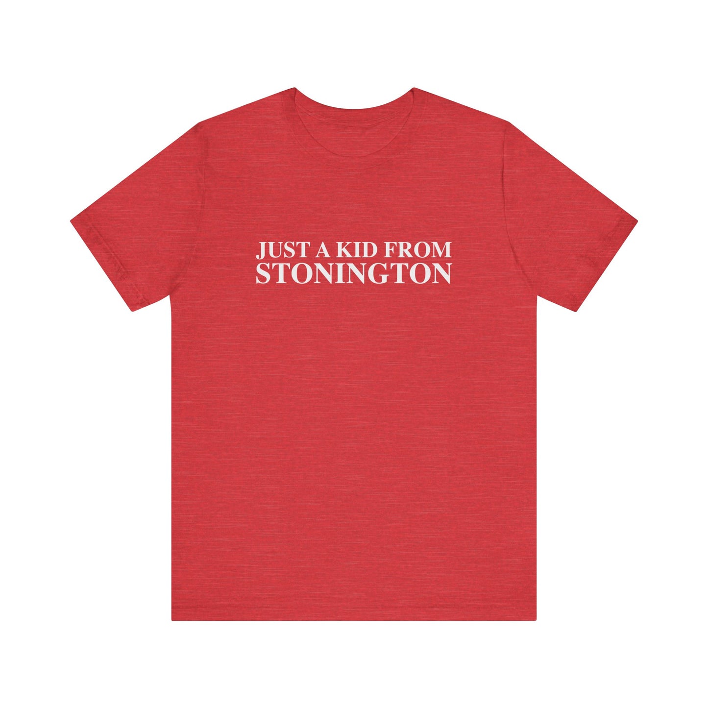 Just a kid from Stonington Unisex Jersey Short Sleeve T-Shirt