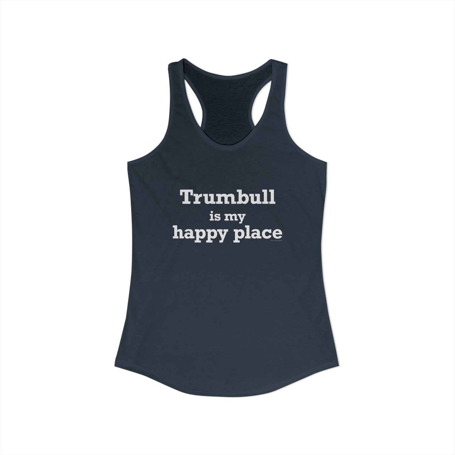 Trumbull Is My Happy Place Women's Ideal Racerback Tank Top