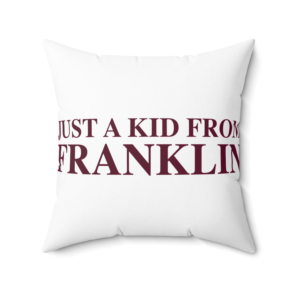 Just a kid from Franklin Spun Polyester Square Pillow