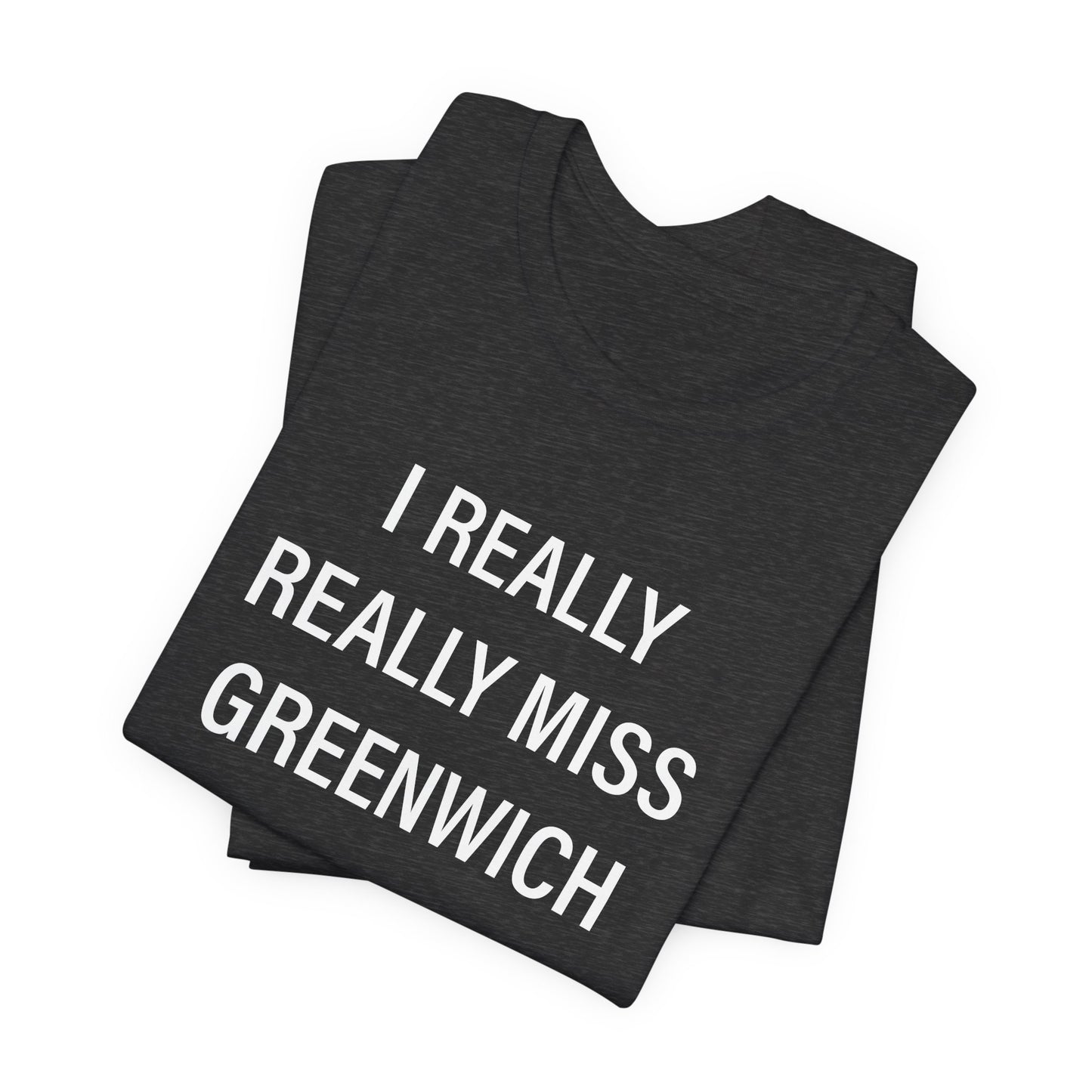 I Really Really Miss Greenwich Unisex Jersey Short Sleeve T-Shirt