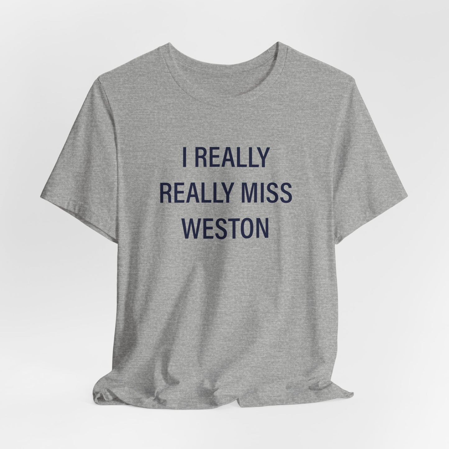 I Really Really Miss Weston Unisex Jersey Short Sleeve T-Shirt