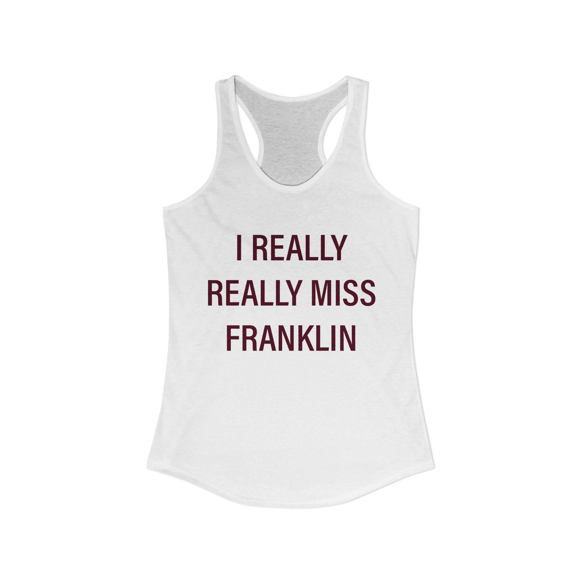 I Really Really Miss Franklin Women's Ideal Racerback Tank Top