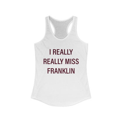 I Really Really Miss Franklin Women's Ideal Racerback Tank Top