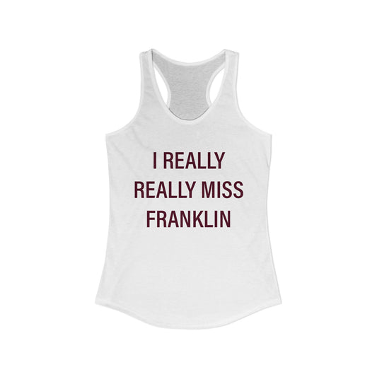 I Really Really Miss Franklin Women's Ideal Racerback Tank Top