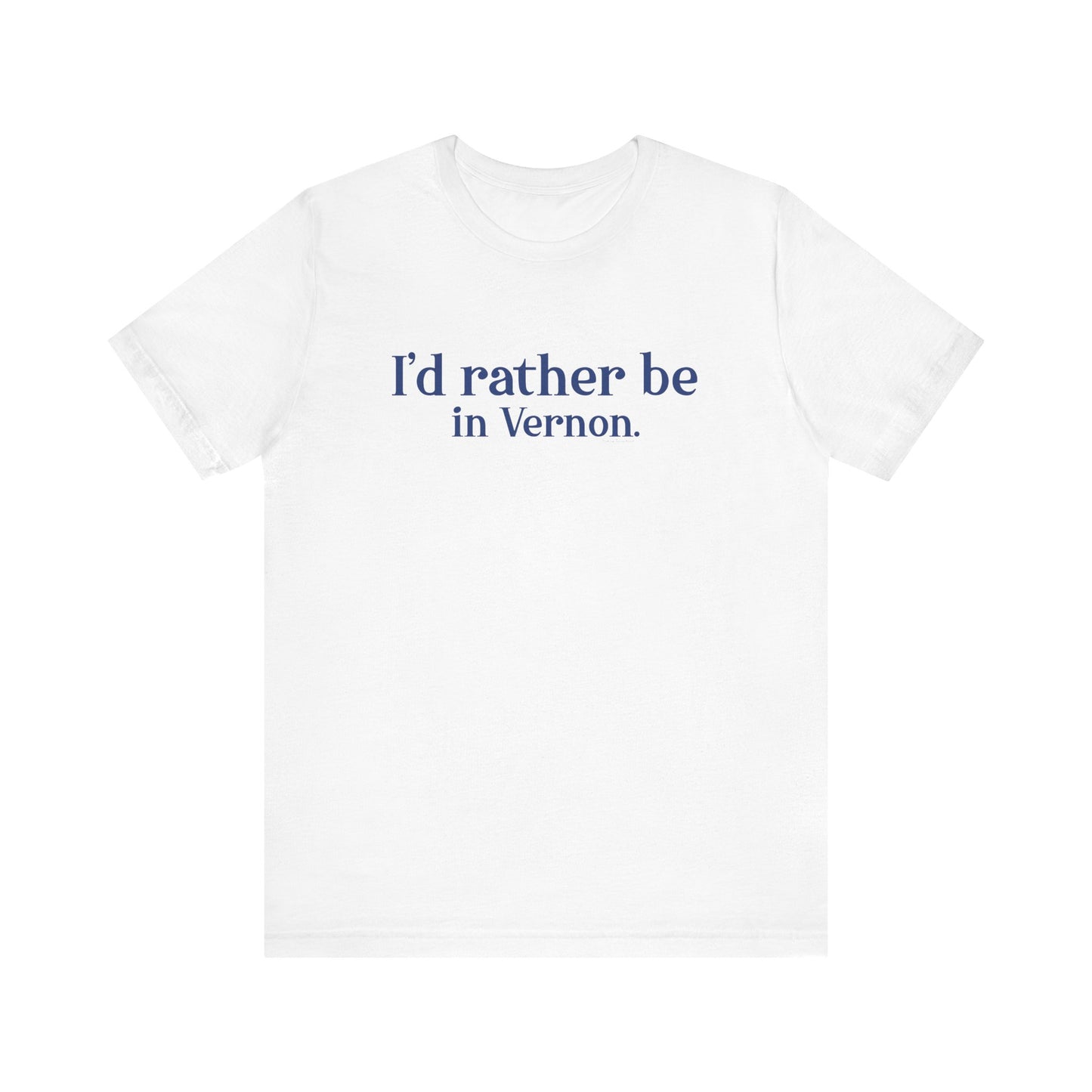 I'd rather be in Vernon. Unisex Jersey Short Sleeve Tee