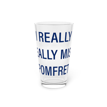 I Really Really Miss Pomfret Pint Glass, 16oz