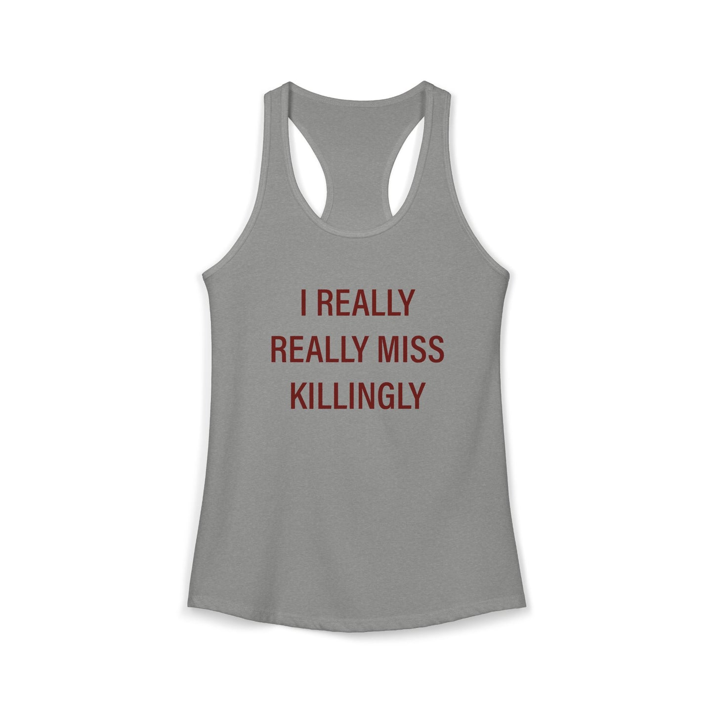 I Really Really Miss Killingly Women's Ideal Racerback Tank Top