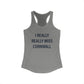 I Really Really Miss Cornwall Women's Ideal Racerback Tank Top