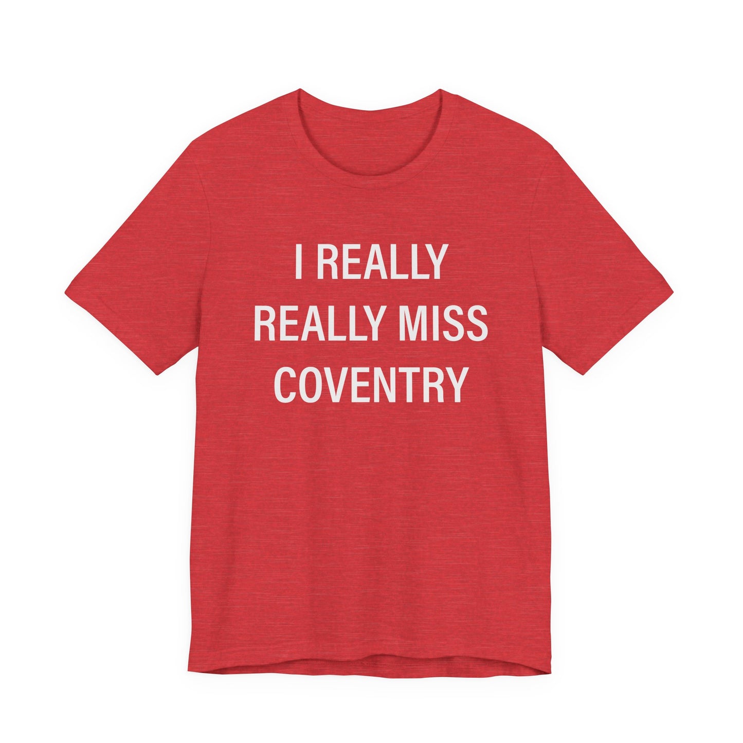I Really Really Miss Coventry Unisex Jersey Short Sleeve T-Shirt