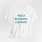 I Really Really Miss Deep River Unisex Jersey Short Sleeve Tee