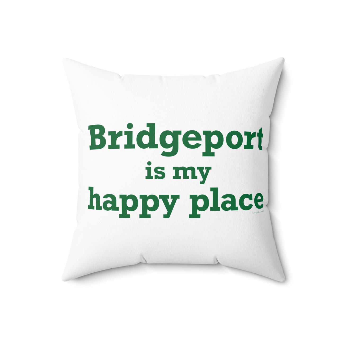 Bridgeport Is My Happy Place Spun Polyester Square Pillow