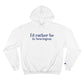 I'd rather be in Newington Champion Hoodie