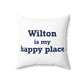 Wilton is my Happy Place Spun Polyester Square Pillow