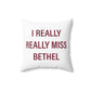 I Really Really Miss Bethel Spun Polyester Square Pillow