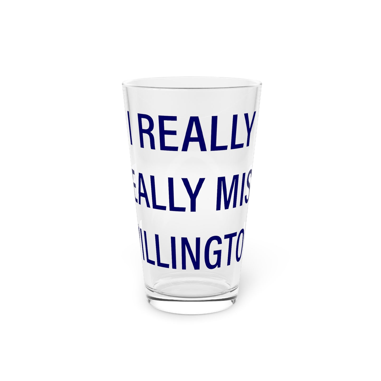 I Really Really Miss Willington Pint Glass, 16oz