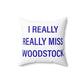 I Really Really Miss Woodstock Spun Polyester Square Pillow