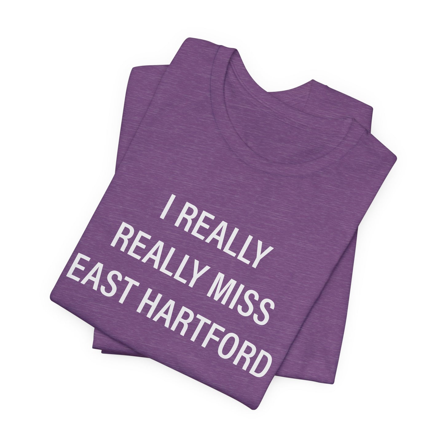 I Really Really Miss East Hartford Unisex Jersey Short Sleeve Tee