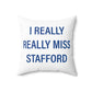 I Really Really Miss Stafford Spun Polyester Square Pillow