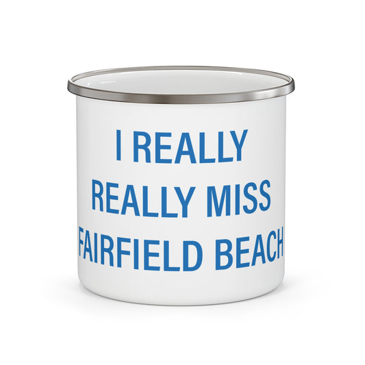 I Really Really Miss Fairfield Beach Enamel Camping Mug