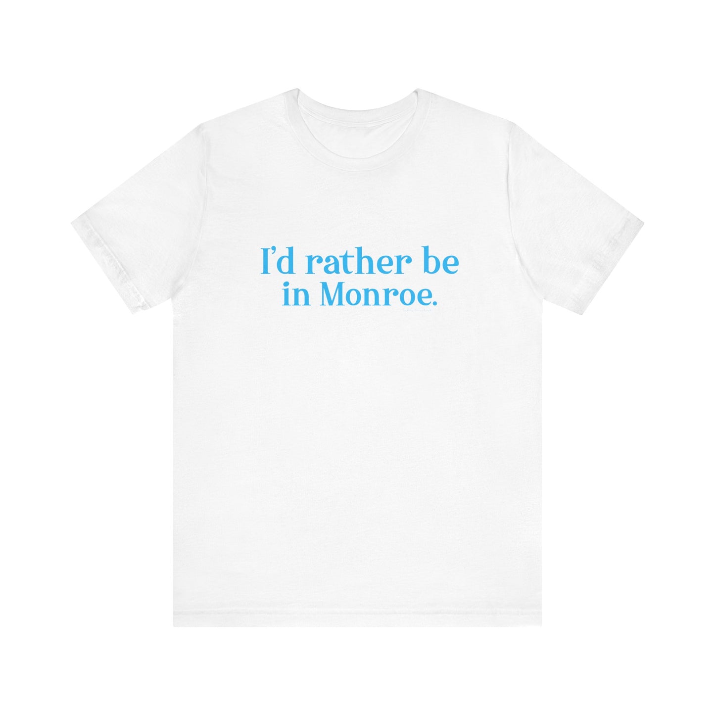 I'd rather be in Monroe. Unisex Jersey Short Sleeve Tee