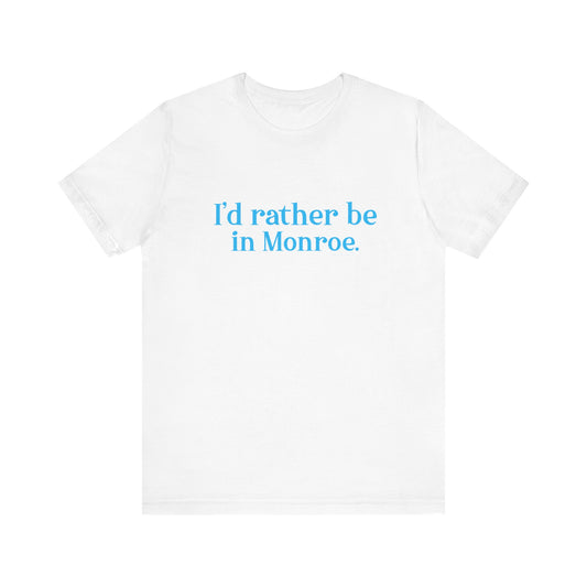 I'd rather be in Monroe. Unisex Jersey Short Sleeve Tee